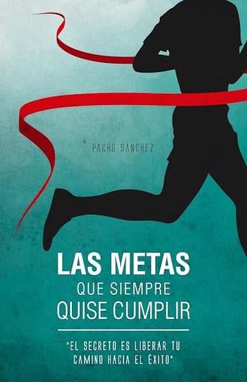 Portada del libro Las Metas Que Siempre Quise Cumplir, de Pacho Sánchez
